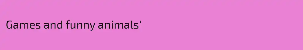 Games and funny animals'
